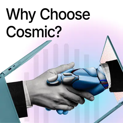 Why Choose Cosmic?